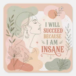 I Will Succeed Because I Am Insane Floral Woman Square Sticker