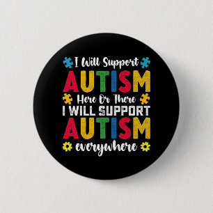I Will Support Autism Here Or There Autistic 6 Cm Round Badge