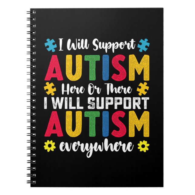 I Will Support Autism Here Or There Autistic Notebook (Front)
