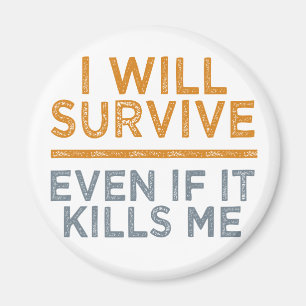 I WILL SURVIVE magnet