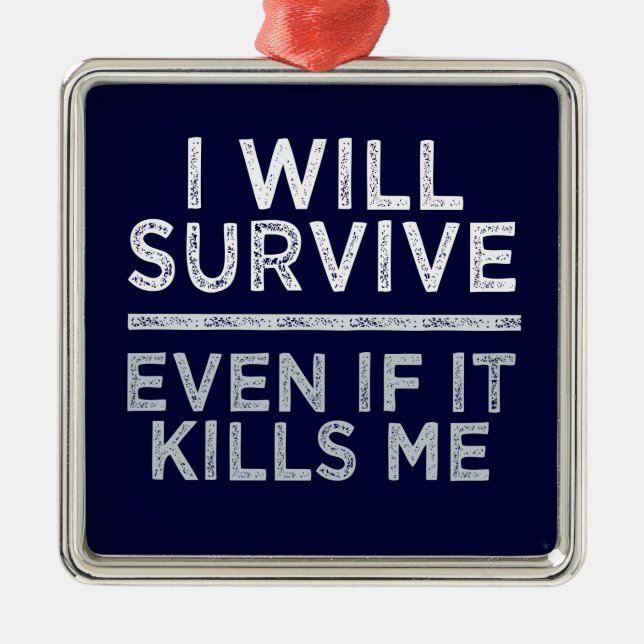I WILL SURVIVE ornament (Front)