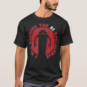 I Will Survive The AI Apocalypse  Artificial Intel T-Shirt