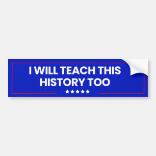 I Will Teach This History Too Bumper Sticker