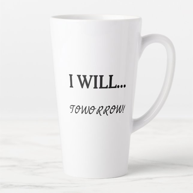 I Will... Tomorrow Procrastination Sarcastic Quote Latte Mug (Right)