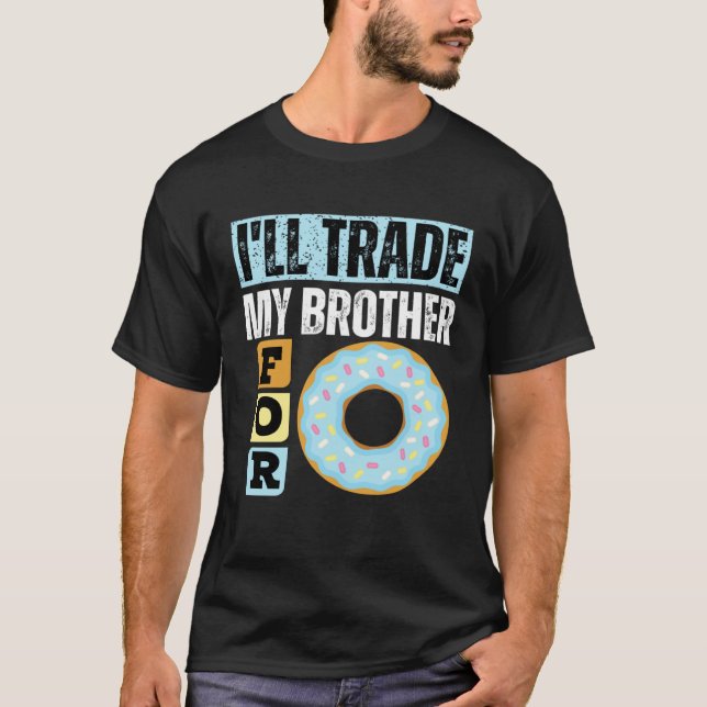 I WILL TRADE MY BROTHER FOR A DONUT  DONUT T-Shirt (Front)
