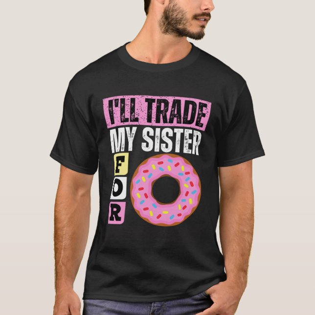 I WILL TRADE MY SISTER FOR A DONUT  DONUT T-Shirt (Front)