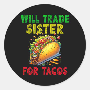 I Will Trade Sister For Tacos Cinco De Mayo Toddle Classic Round Sticker