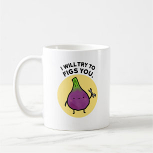 I Will Try To Figs You Cute Fruit Pun Mug