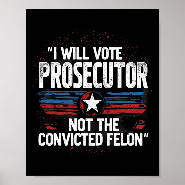 I Will Vote For Prosecutor Not Convicted Felon  Poster (Front)