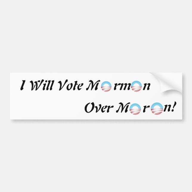 I will vote Mormon over Moron! Bumper Sticker (Front)
