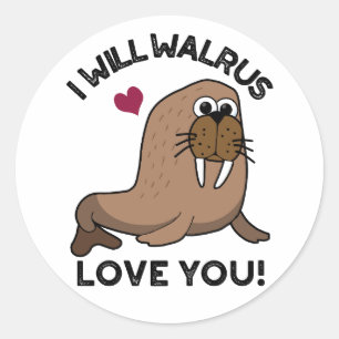 I Will Walrus Love You Funny Animal Pun  Classic Round Sticker