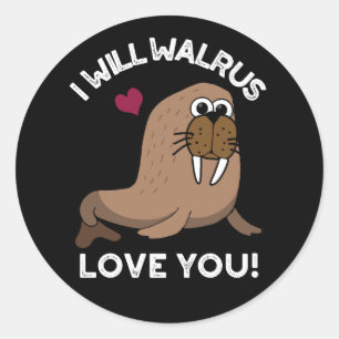I Will Walrus Love You Funny Animal Pun Dark BG Classic Round Sticker