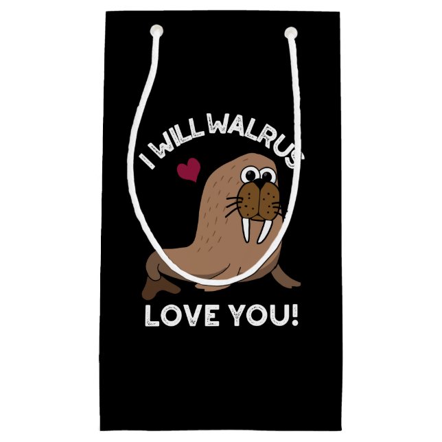 I Will Walrus Love You Funny Animal Pun Dark BG Small Gift Bag (Front)