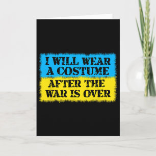 I Will Wear A Costume After The War Is Over Ukrain Card