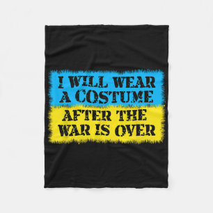 I Will Wear A Costume After The War Is Over Ukrain Fleece Blanket