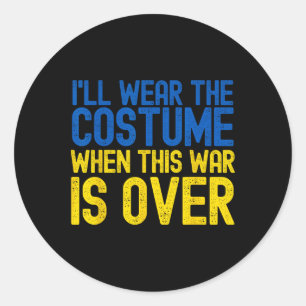 I Will Wear The Costume When The War Is Over Ukrai Classic Round Sticker