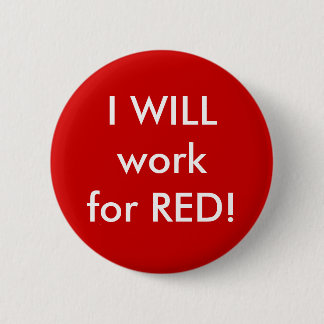 I WILL work for RED! 6 Cm Round Badge