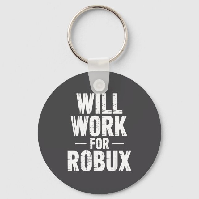 I Will Work For Robux Quote Funny Gamer Video Game Key Ring (Front)
