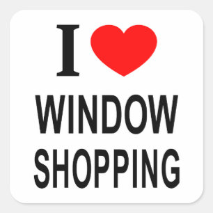 I ❤️ WINDOW SHOPPING I LOVE WINDOW SHOPPING I HEAR SQUARE STICKER