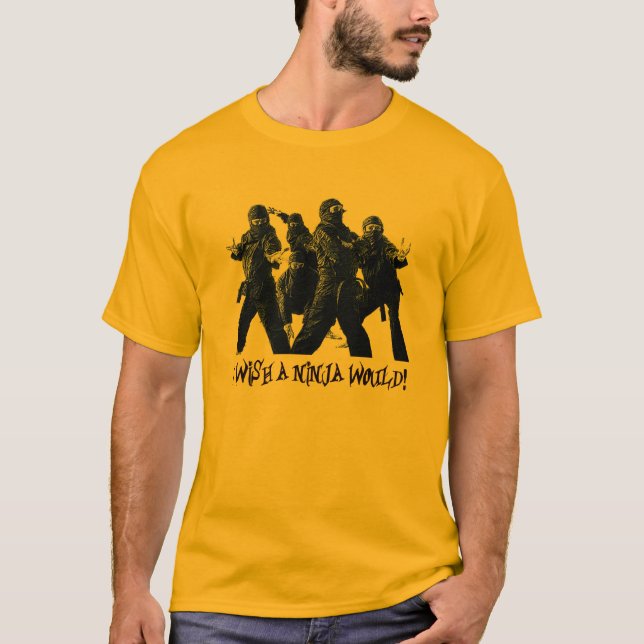 I wish a ninja would T-Shirt (Front)