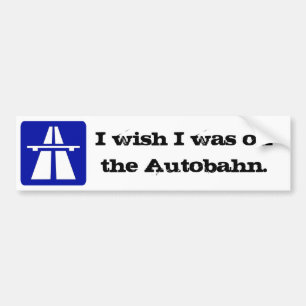 I wish...Autobahn Bumper Sticker