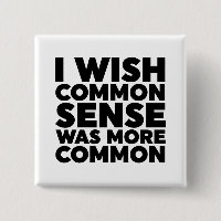 I Wish Common Sense Was More Common