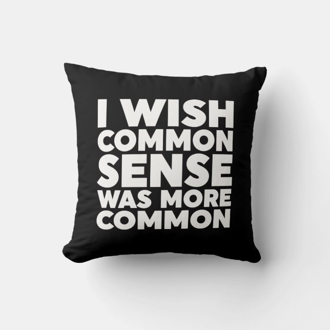 I Wish Common Sense Was More Common Cushion (Front)
