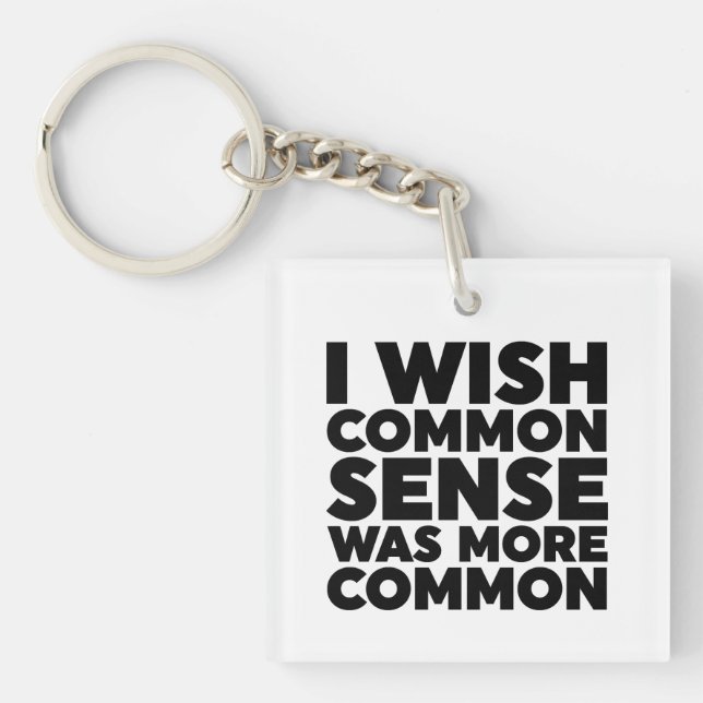 I Wish Common Sense Was More Common Key Ring (Front)