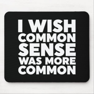 I Wish Common Sense Was More Common Mouse Pad