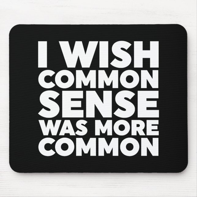 I Wish Common Sense Was More Common Mouse Pad (Front)