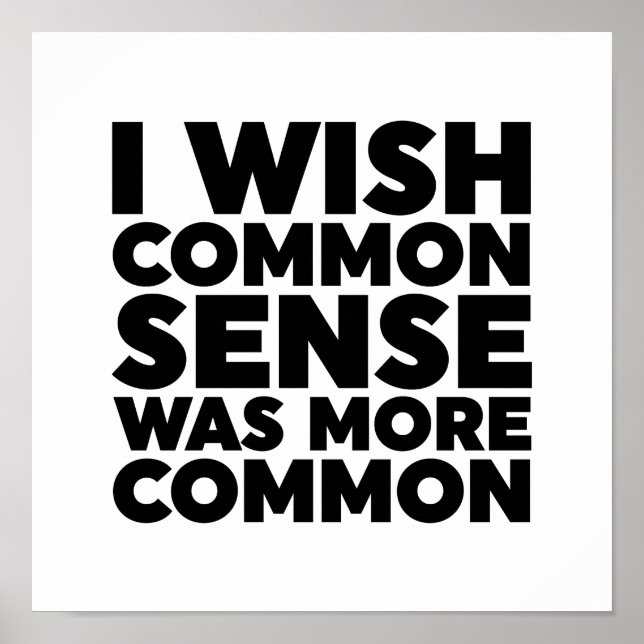 I Wish Common Sense Was More Common Poster (Front)