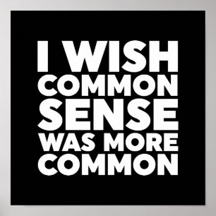 I Wish Common Sense Was More Common Poster