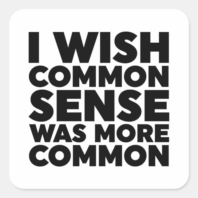 I Wish Common Sense Was More Common Square Sticker (Front)