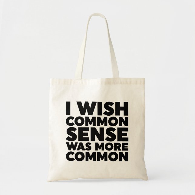 I Wish Common Sense Was More Common Tote Bag (Front)