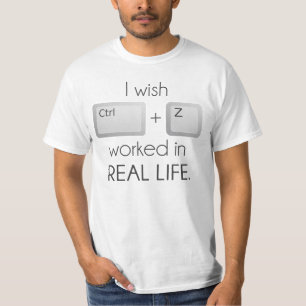 I Wish Ctrl Z Worked in Real Life T-Shirt