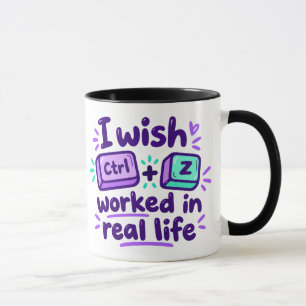 I wish Ctrl Z worked in real life - tech humour Mug