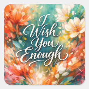 I Wish Enough Text with Flowers Square Sticker