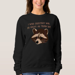 I wish everyday was as great as trash day sweatshirt