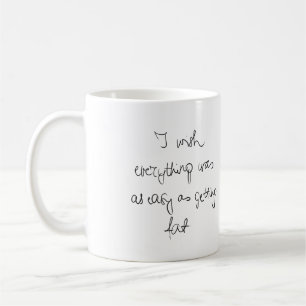 I wish everything was as easy as getting fat funny coffee mug
