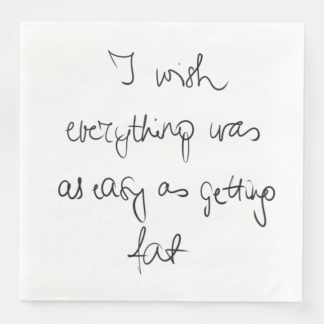 I wish everything was as easy as getting fat funny napkin (Front)