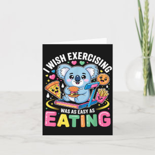I Wish Exercising Were Easy Like Eating Funny Koal Card