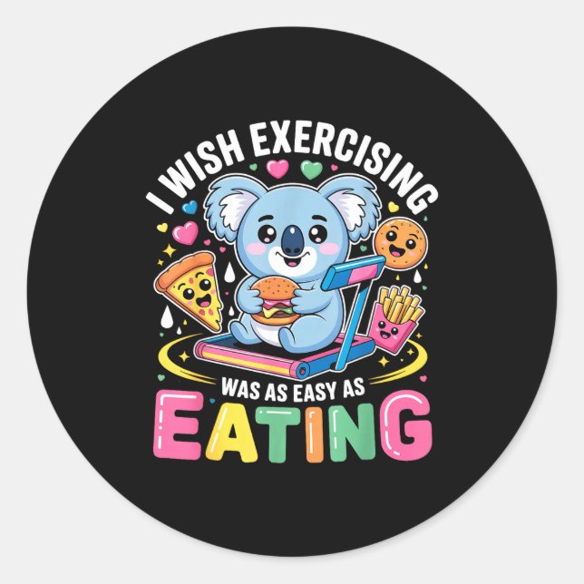 I Wish Exercising Were Easy Like Eating Funny Koal Classic Round Sticker (Front)