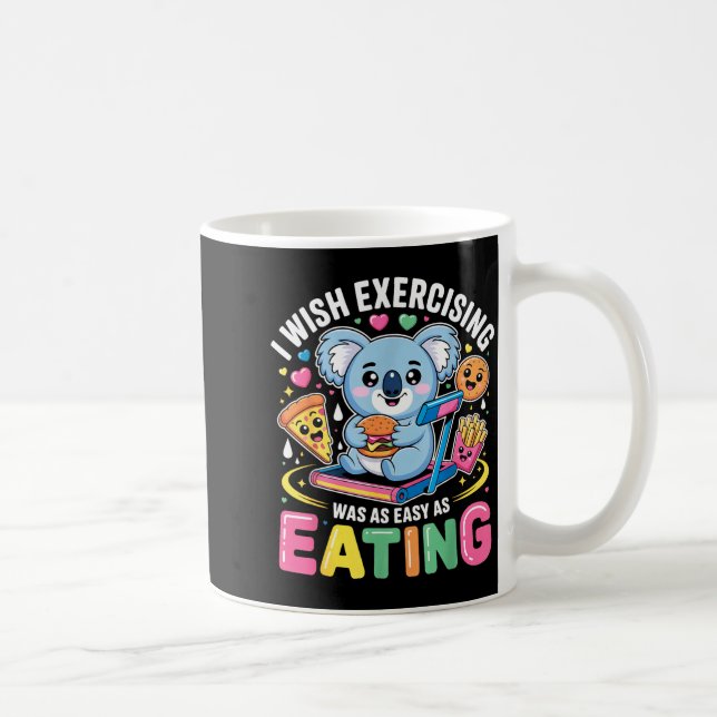 I Wish Exercising Were Easy Like Eating Funny Koal Coffee Mug (Right)