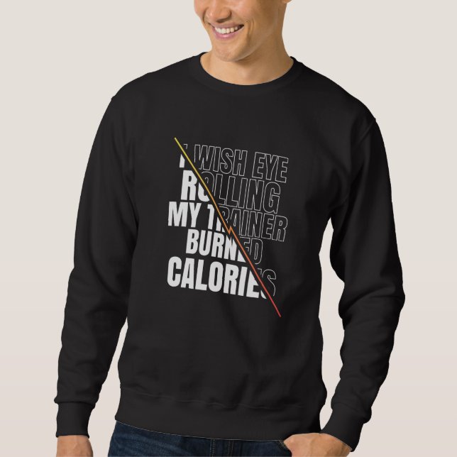 I Wish Eye Rolling My Trainer Burned Calories Men  Sweatshirt (Front)