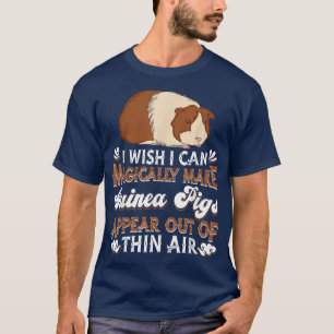 I Wish I Can Magically Make Guinea Pigs Appear - G T-Shirt