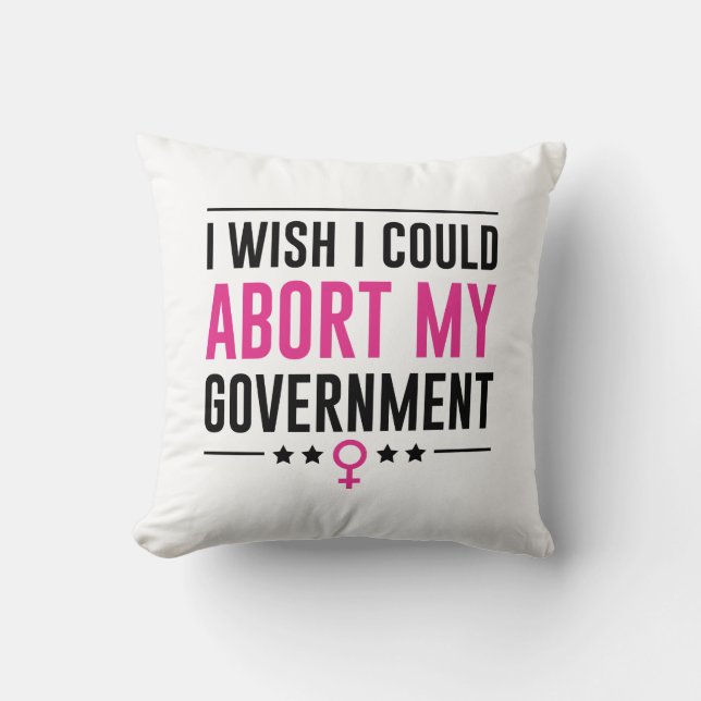 I Wish I Could Abort My Government Cushion (Front)