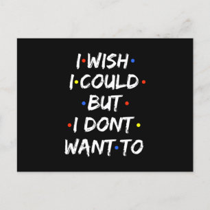 I Wish I Could But I Dont Want To Invitation Postcard