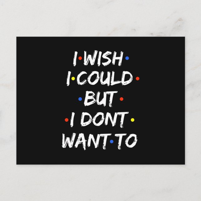 I Wish I Could But I Dont Want To Invitation Postcard (Front)