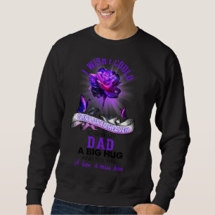 I Wish I Could Climb Up To Heaven Give My Dad A Bi Sweatshirt