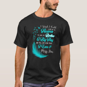 I Wish I Could Climb Up To Heaven To Give My Broth T-Shirt